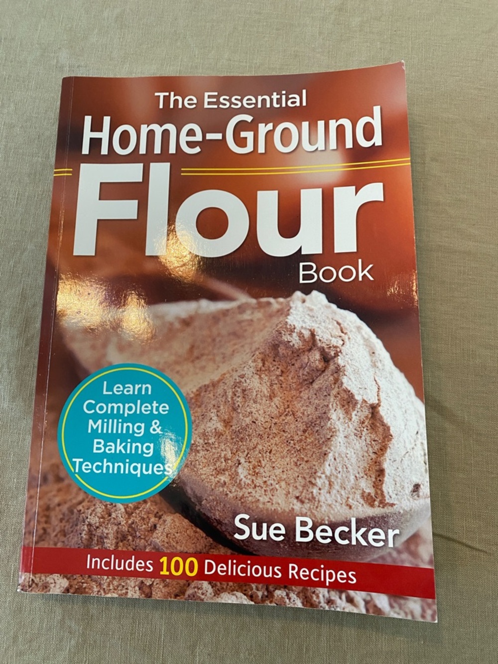 The Essential Home-Ground Flour Book:
Learn Complete Milling & Baking Techniques